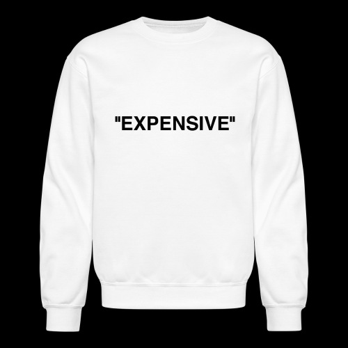 Expensive - Unisex Crewneck Sweatshirt
