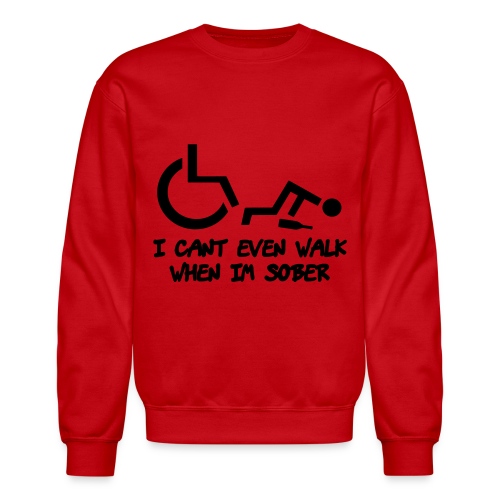 Drunk wheelchair humor, wheelchair fun, wheelchair - Unisex Crewneck Sweatshirt