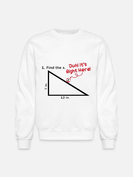 Find The X Duh! It's Right Here! Funny Math Quotes - Unisex Crewneck Sweatshirt - white
