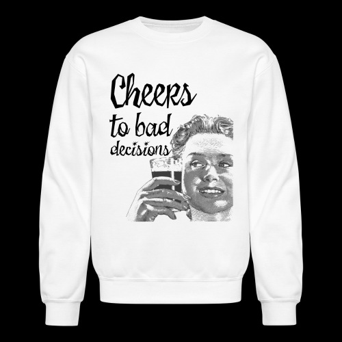 Cheers to Bad Decisions | Vintage Sarcasm - Unisex Crewneck Sweatshirt