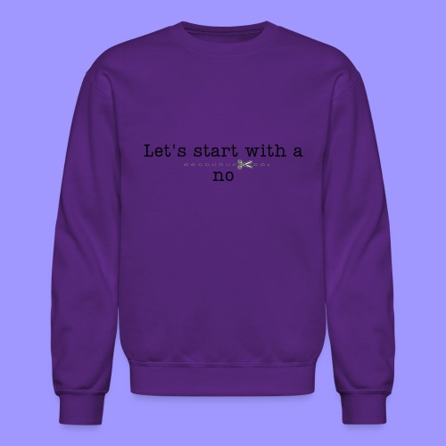 Start with a no bright - Unisex Crewneck Sweatshirt