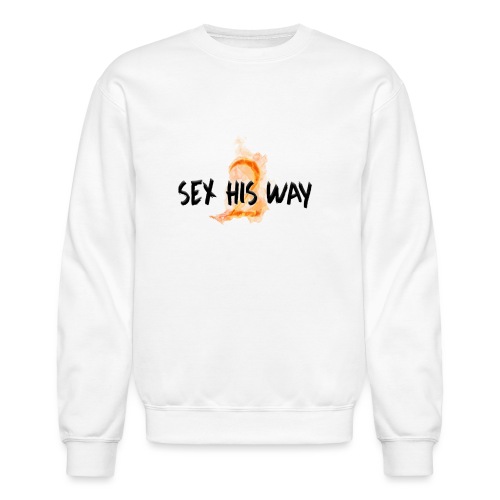 SEX HIS WAY 2 - Unisex Crewneck Sweatshirt