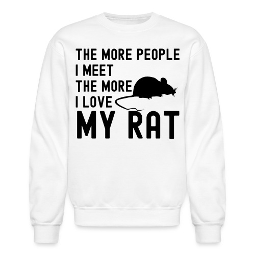 The More People I Meet The More I Love My Rat - Unisex Crewneck Sweatshirt