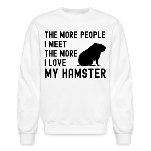 The More People I Meet The More I Love My Hamster - Unisex Crewneck Sweatshirt