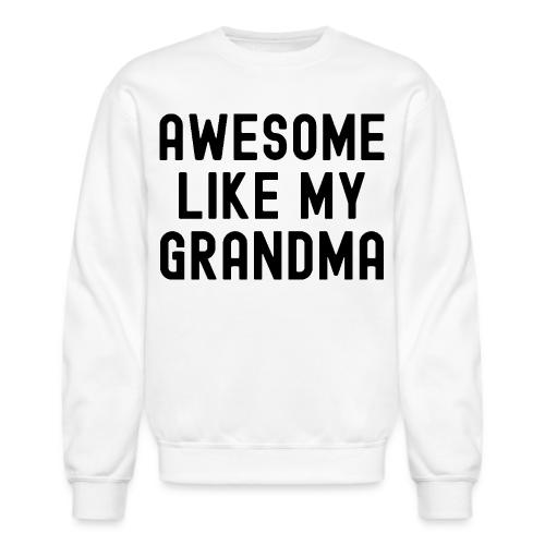 AWESOME LIKE MY GRANDMA in black font - Unisex Crewneck Sweatshirt