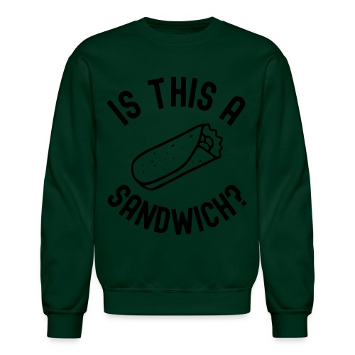 Burrito Is A Sandwich? (in black letters) - Unisex Crewneck Sweatshirt
