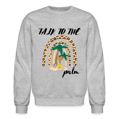Talk To The Palm Trees Rainbow Leopard Tropical - Unisex Crewneck Sweatshirt