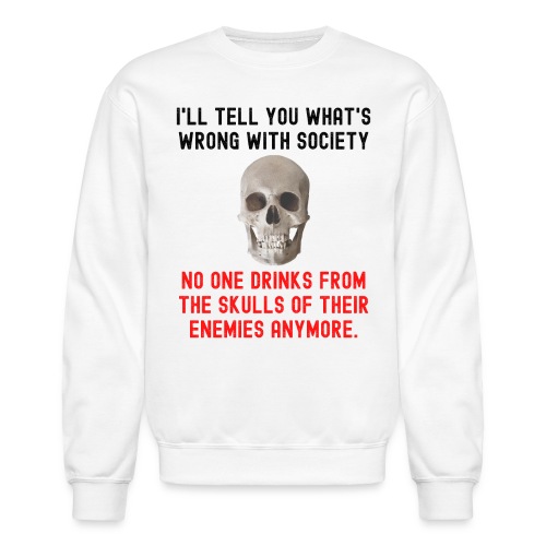 No One Drinks From The Skulls Of Their Enemies Any - Unisex Crewneck Sweatshirt