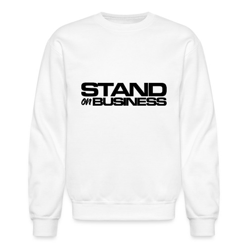 tshirt stand on business1 blk - Unisex Crewneck Sweatshirt