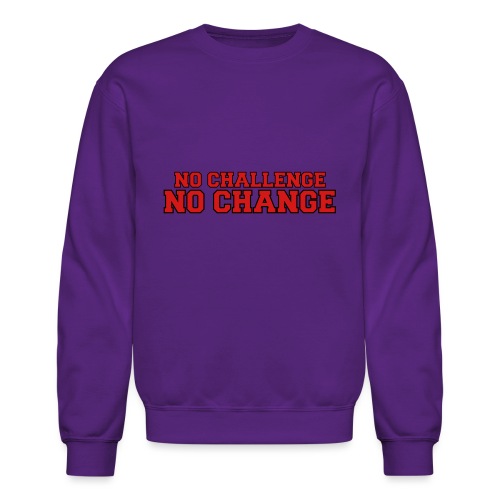 No Challenge No Change - Unisex Crewneck Sweatshirt