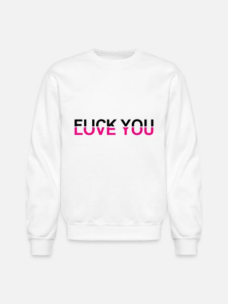 Fuck You - Love You - Unisex Crewneck Sweatshirt - white