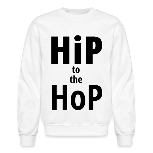 HiP to the HoP (in black letters) - Unisex Crewneck Sweatshirt