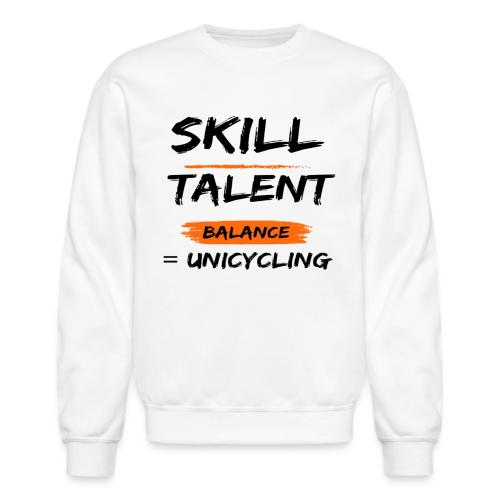 Skill Talent Balance = Unicycling - Unisex Crewneck Sweatshirt