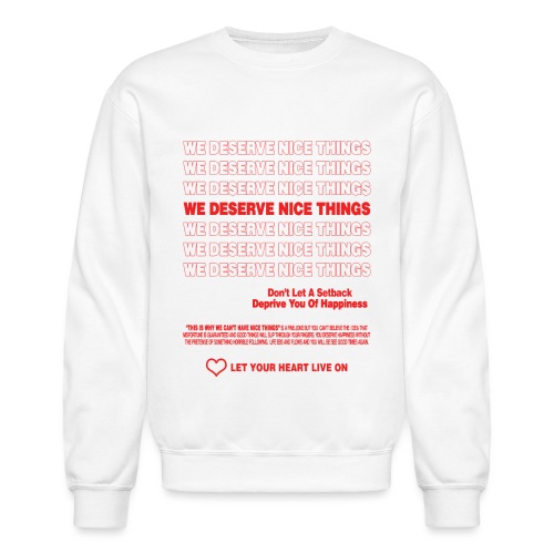 We Deserve Nice Things - Unisex Crewneck Sweatshirt