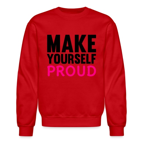 Make Yourself Proud - Unisex Crewneck Sweatshirt