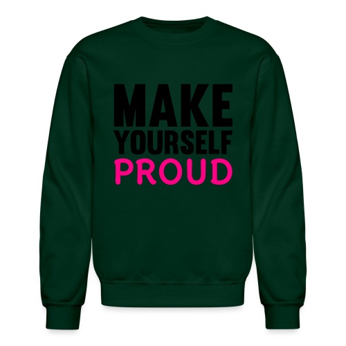 Make Yourself Proud - Unisex Crewneck Sweatshirt