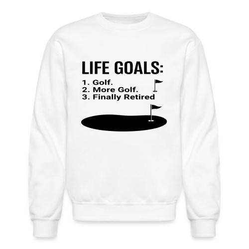 Life Goals: Golf More Retired - Golf Gag Gift Tee - Unisex Crewneck Sweatshirt