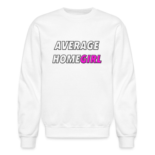 Average HomeGIRL - Unisex Crewneck Sweatshirt