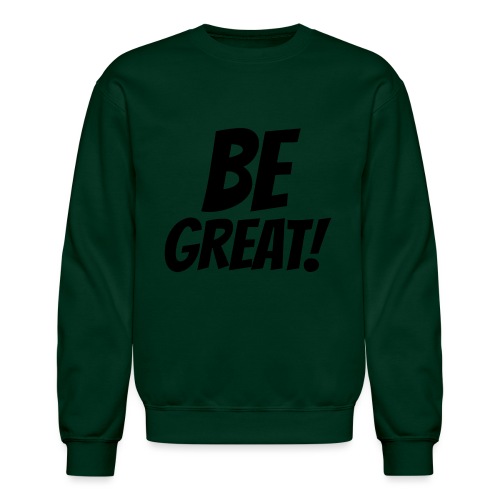 Be Great Black - Unisex Crewneck Sweatshirt
