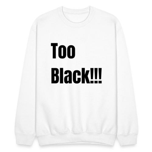 Too Black Black 1 - Unisex Crewneck Sweatshirt