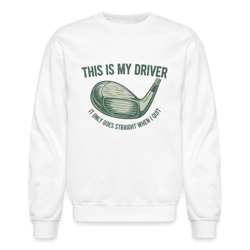Driver Only Goes Straight When I Quit - Unisex Crewneck Sweatshirt