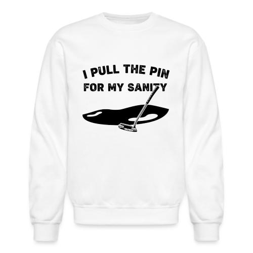I Pull The Pin For My Sanity - Golf Gag Gift Tee - Unisex Crewneck Sweatshirt
