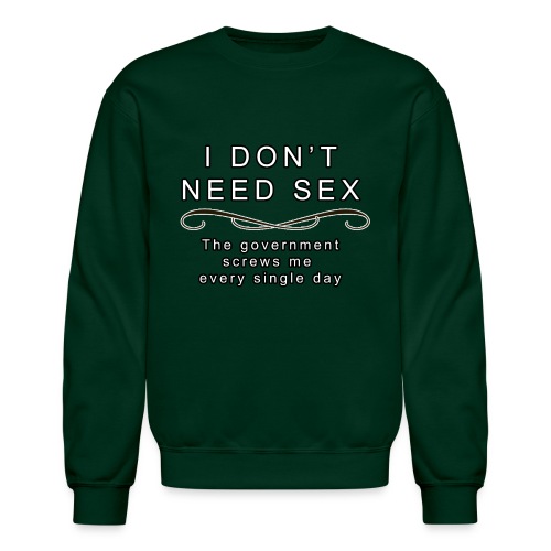 Dont need sex - Unisex Crewneck Sweatshirt