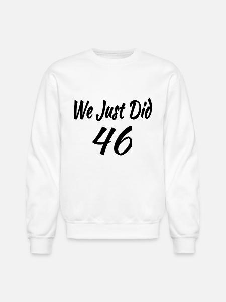 We Just Did 46 - Unisex Crewneck Sweatshirt - white