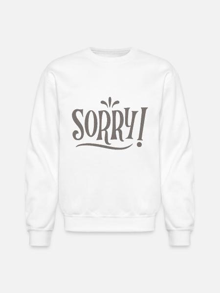 SORRY - Unisex Crewneck Sweatshirt - white