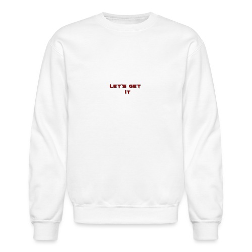 Let's Get It - Unisex Crewneck Sweatshirt