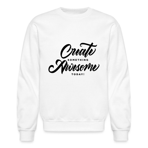 Create Something Awesome Today - Unisex Crewneck Sweatshirt