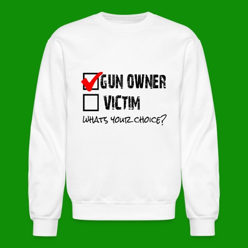 Gun Owner Victim Choice - Unisex Crewneck Sweatshirt