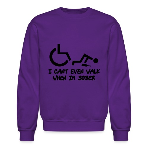 A wheelchair user also can't walk when he is sober - Unisex Crewneck Sweatshirt