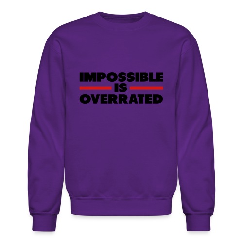 Impossible Is Overrated - Unisex Crewneck Sweatshirt