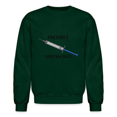 Proudly Unpoisoned - Unisex Crewneck Sweatshirt