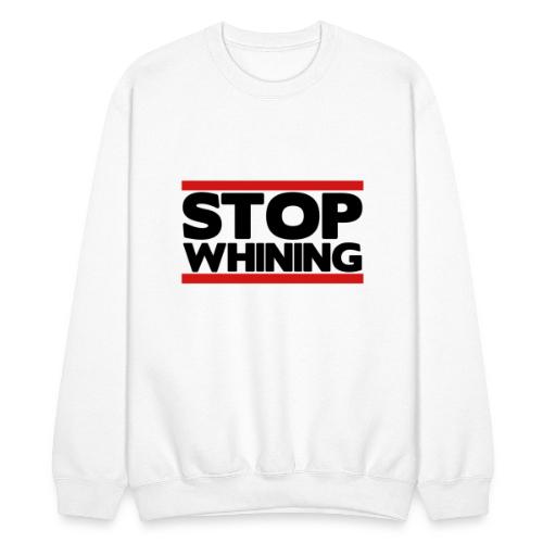 Stop Whining - Unisex Crewneck Sweatshirt