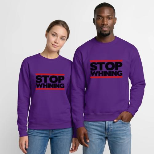 Stop Whining - Unisex Crewneck Sweatshirt