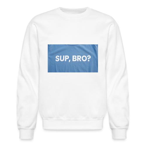SUP BRO TEE - Unisex Crewneck Sweatshirt