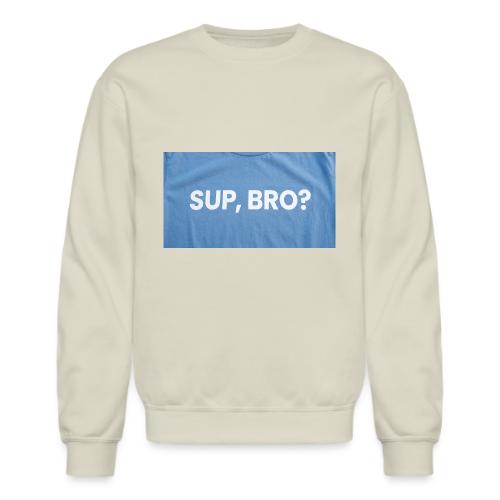 SUP BRO TEE - Unisex Crewneck Sweatshirt