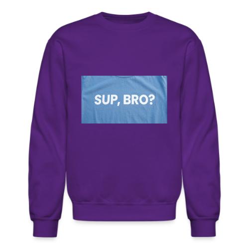 SUP BRO TEE - Unisex Crewneck Sweatshirt