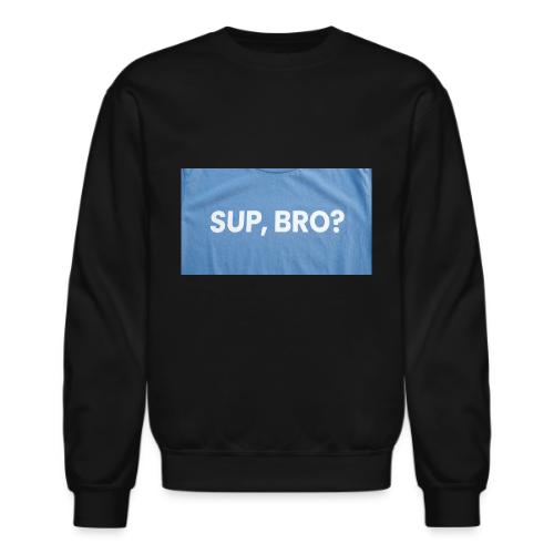 SUP BRO TEE - Unisex Crewneck Sweatshirt