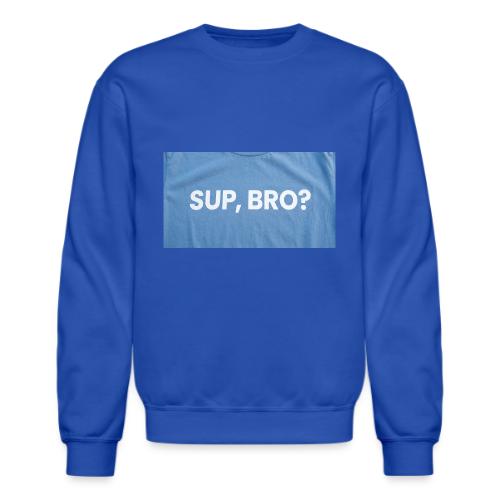 SUP BRO TEE - Unisex Crewneck Sweatshirt