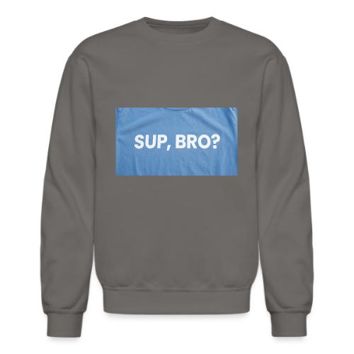 SUP BRO TEE - Unisex Crewneck Sweatshirt