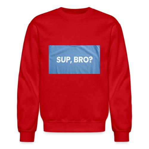 SUP BRO TEE - Unisex Crewneck Sweatshirt