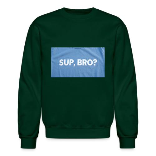 SUP BRO TEE - Unisex Crewneck Sweatshirt