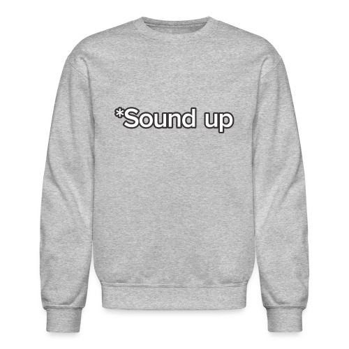 *Sound up - Unisex Crewneck Sweatshirt