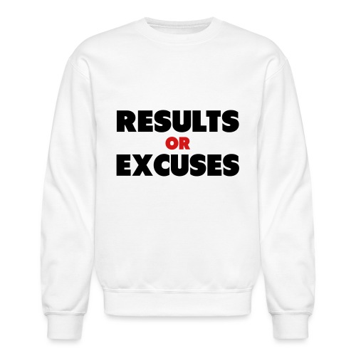 Results Or Excuses - Unisex Crewneck Sweatshirt
