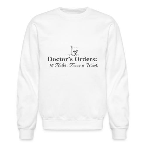 Doctor's Orders 18 Holes - Golf Doctor Gift Tee - Unisex Crewneck Sweatshirt