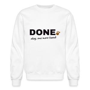 Done. Okay, One More Tweak - Producer Humor Unisex Crewneck Sweatshirt