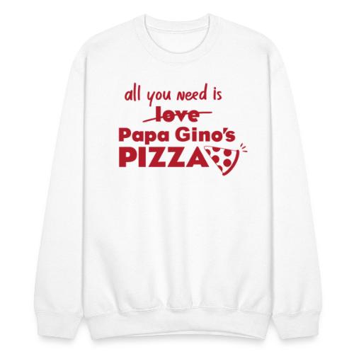 All You Need Is Papa Gino's - Unisex Crewneck Sweatshirt